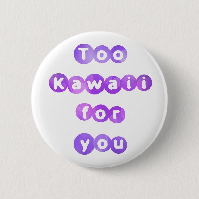 Badge Rond 5 Cm Trop Kawaii pour vous bouton (Devant)