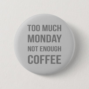 Badge Rond 5 Cm Trop Lundi Pas Suffisamment De Café