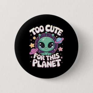 Badge Rond 5 Cm Trop mignon Pour Cette Planète