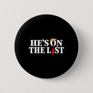 Badge Rond 5 Cm Trump 2025 Il est sur la liste drôle sarcasme poli