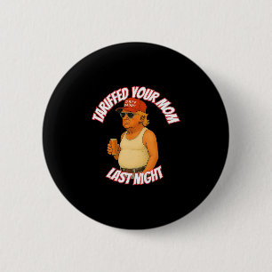 Badge Rond 5 Cm Trump a tarifé votre mère la nuit dernière Tariff 
