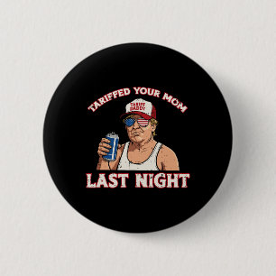 Badge Rond 5 Cm Trump A Tariffé Ta Mère Dernière Nuit Drôle En Me
