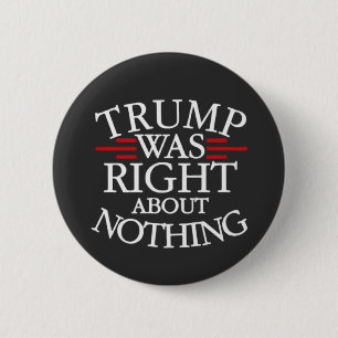 Badge Rond 5 Cm Trump Avait Raison Sur Rien De Anti-Trump Démocrat