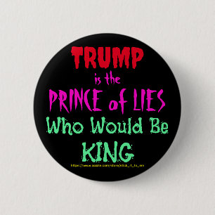 BADGE ROND 5 CM TRUMP EST LE PRINCE DES MENSONGES QUI SERAIENT ROI