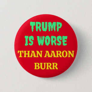 BADGE ROND 5 CM TRUMP EST PIRE QUE AARON BURR