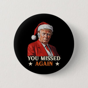Badge Rond 5 Cm Trump Funny Christmas You Missed Again 2024