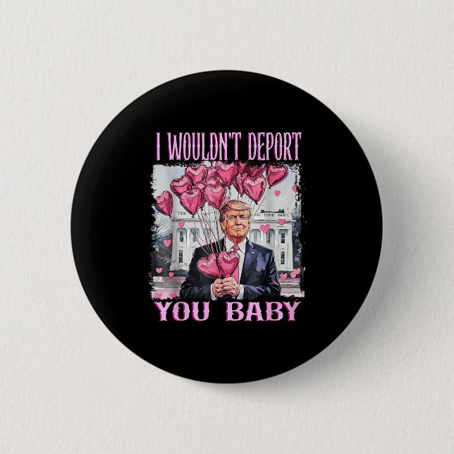 Badge Rond 5 Cm Trump I Wouldn't Dert You Baby My Valentine's Day  (Devant)