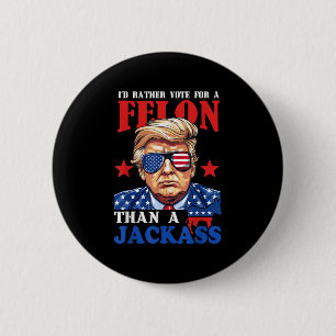 Badge Rond 5 Cm Trump Je Veux Plutôt Voter Pour Un Felon Que Pour 