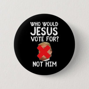 Badge Rond 5 Cm Trump Qui Voudrait Que Jésus Voterait Pour