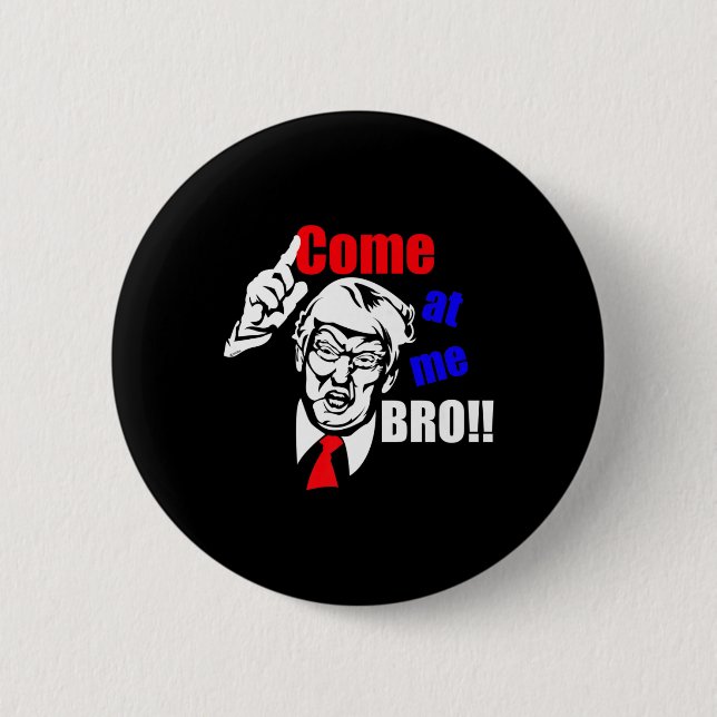 Badge Rond 5 Cm Trump vient à moi Bro drôle (Devant)