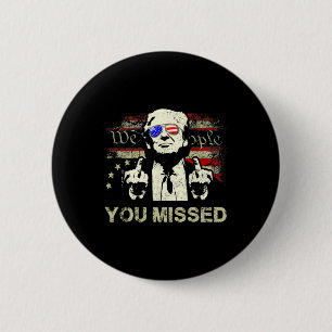Badge Rond 5 Cm Trump Vous avez manqué Trump drôle 2024