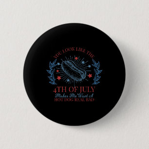 Badge Rond 5 Cm Tu As L'Air Que Le 4 juillet Me Fait Vouloir Un Ch