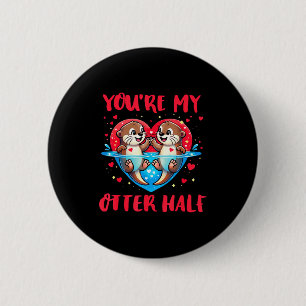 Badge Rond 5 Cm Tu es ma moitié de loutre Saint-Valentin Amour drô