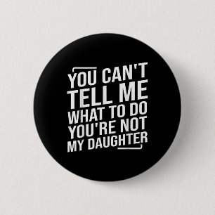 Badge Rond 5 Cm Tu ne peux pas me dire quoi faire, tu n'es pas ma