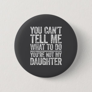 Badge Rond 5 Cm Tu ne peux pas me dire quoi faire, tu n'es pas ma
