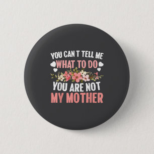 Badge Rond 5 Cm Tu ne peux pas me dire quoi faire, tu n'es pas ma