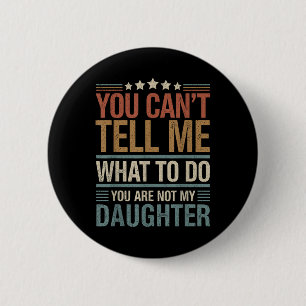 Badge Rond 5 Cm Tu ne peux pas me dire quoi faire, tu n'es pas ma