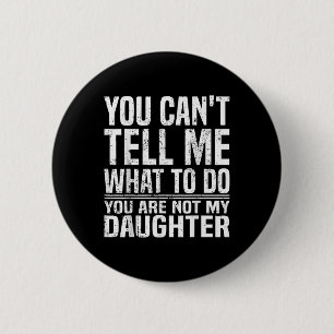 Badge Rond 5 Cm Tu ne peux pas me dire quoi faire, tu n'es pas ma