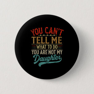Badge Rond 5 Cm Tu ne peux pas me dire quoi faire tu n'es pas ma f