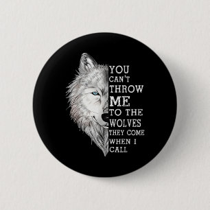 Badge Rond 5 Cm Tu Ne Peux Pas Me Jeter Aux Loups Qu'Ils Viennent