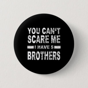 Badge Rond 5 Cm Tu ne peux pas m'effrayer, j'ai cinq frères