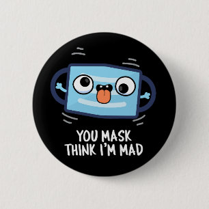 Badge Rond 5 Cm Tu peux penser que je suis Mad Drôle Masque Pun Da