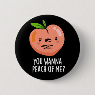 Badge Rond 5 Cm Tu Veux Peach Of Me Funny Fruit Pun Dark BG