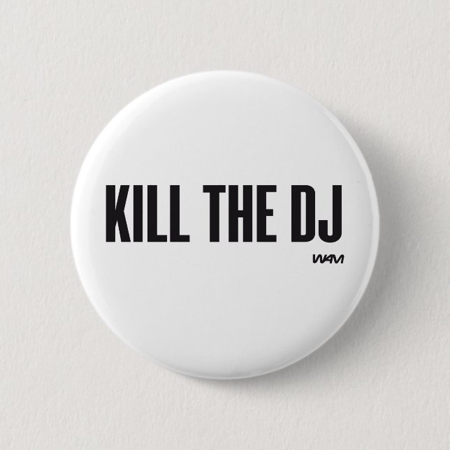 Badge Rond 5 Cm Tuez le DJ (Devant)