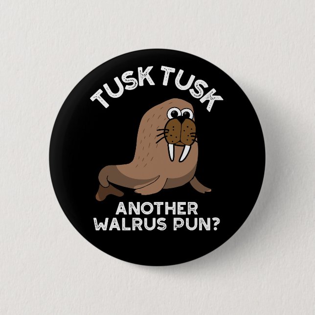 Badge Rond 5 Cm Tusk Tusk Un autre Walrus Pun amusant Pun Dark BG (Devant)