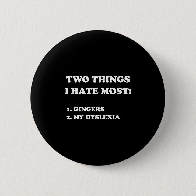 Badge Rond 5 Cm Two Things I Hate Most Gingers And My Dyslexia  (Devant)