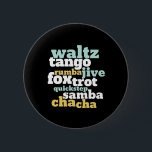 Badge Rond 5 Cm Type de Danse de salle de bal Valse Tango Foxtrot<br><div class="desc">Waltz Tango Rumba Jive Foxtrot Quickstep Samba Chacha Dance. Amusant design de danse de salon pour ceux qui aiment danser sur la musique. Marchandises cool et simples pour danseur professionnel qui sont formés à tous les types de danse de salle de bal. Parfait pour célébrer la performance de danse le...</div>