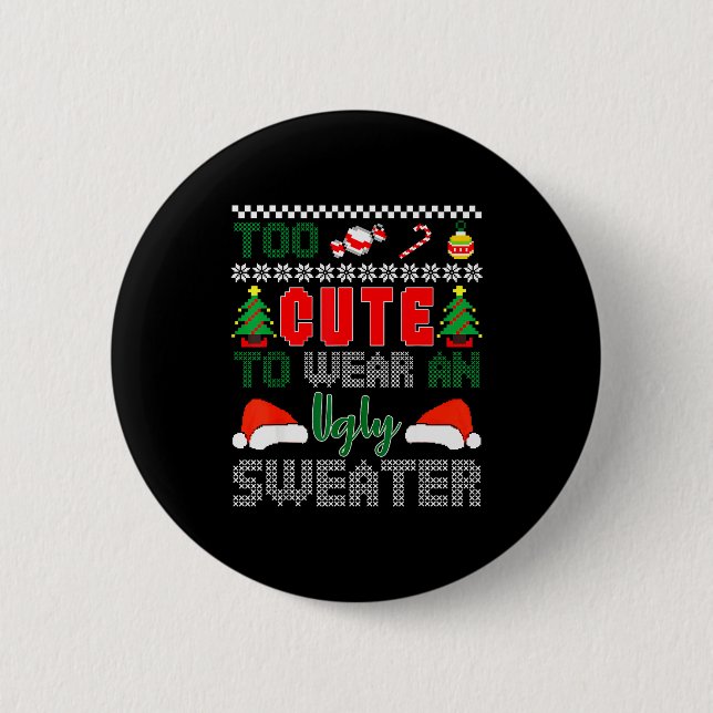 Badge Rond 5 Cm Ugly Christmas Sweater, Too Cute To Wear An Ugly S (Devant)