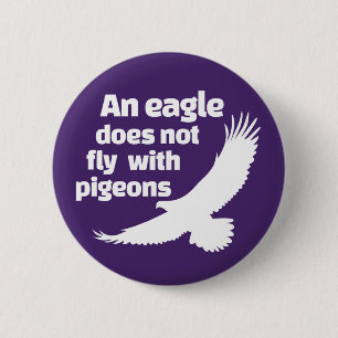 Badge Rond 5 Cm Un aigle ne vole pas avec des pigeons