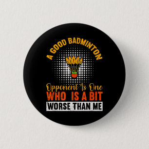 Badge Rond 5 Cm Un Bon Opposant De Badminton Est Un Peu Pire Que M