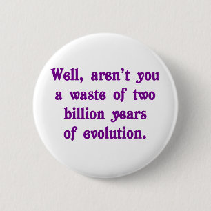 Badge Rond 5 Cm Un gaspillage de deux milliards d'ans d'évolution