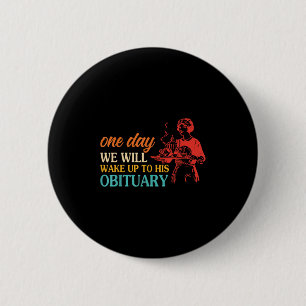 Badge Rond 5 Cm Un Jour, Nous Nous Réveillerons À Sa Nécrologie Vi