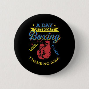 Badge Rond 5 Cm Un Jour Sans Boxe Cadeau Drôle Boxeur Kickboxing