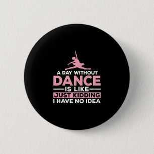Badge Rond 5 Cm Un Jour Sans Danse, C'Est Comme Un Jeu De Dire, J'