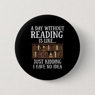 Badge Rond 5 Cm Un jour sans lire est comme un amateur de livre dr