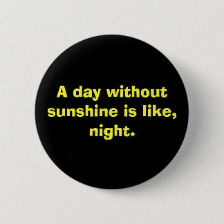 Badge Rond 5 Cm Un jour sans soleil est comme, nuit