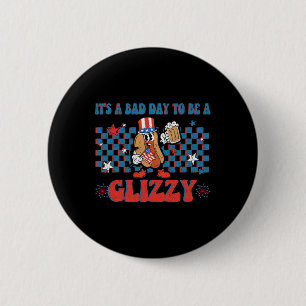 Badge Rond 5 Cm Un Mauvais Jour Pour Être Un Glizzy Drôle 4 juille