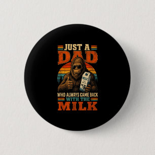 Badge Rond 5 Cm Un papa qui est revenu avec le bigfoot de lait drô