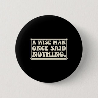 Badge Rond 5 Cm Un Sage N'A Rien Dit De Drôle Sarcasme Rétro