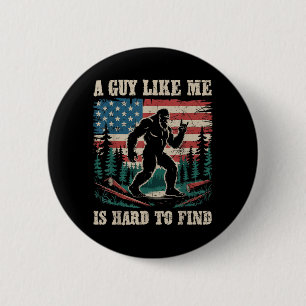 Badge Rond 5 Cm Un type comme moi est difficile à trouver Bigfoot