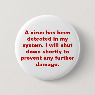 Badge Rond 5 Cm "Un virus a été détecté dans mon système. "