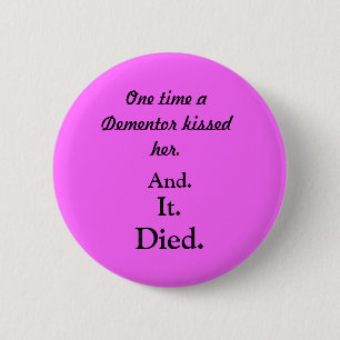 Badge Rond 5 Cm Une fois un Dementor l'a embrassée., et., il.,