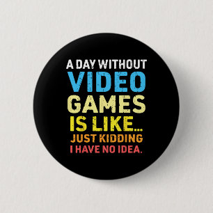 Badge Rond 5 Cm Une Journée Sans Jeux Vidéo Amusant Joueur Vidéo J