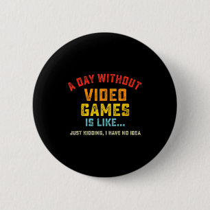 Badge Rond 5 Cm Une journée sans jeux vidéo est comme, Gif de game