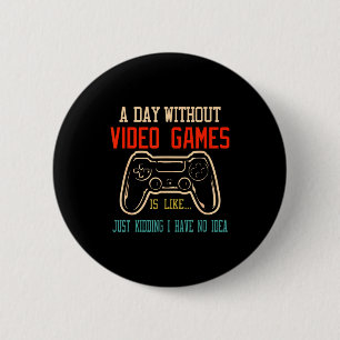 Badge Rond 5 Cm Une journée sans jeux vidéo est comme, Gif drôle d