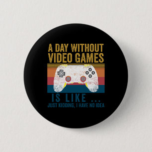 Badge Rond 5 Cm Une Journée Sans Jeux Vidéo Jeu Drôle Joueur Vidéo